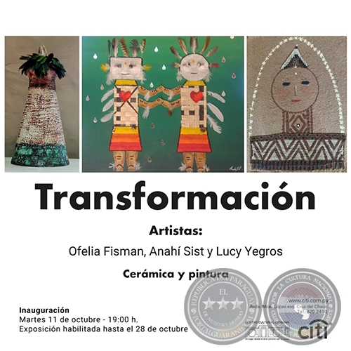 Transformación - Artistas: Ofelia Fisman, Anahí Sist y Lucy Yegros - Martes 11 de Octubre 2022